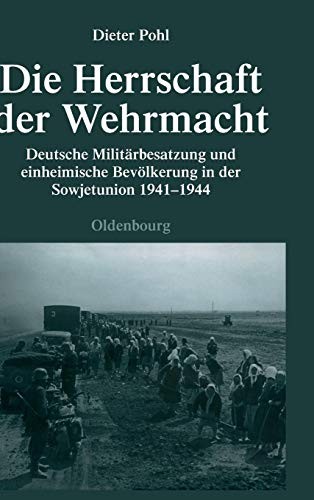 Cover for Die Herrschaft Der Wehrmacht: Deutsche Militarbesatzung Und Einheimische Bevolkerung in Der Sowjetunion 1941-1944 (Quellen Und Darstellungen Zur Zeitgeschichte) (German Edition)