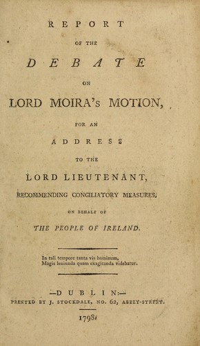 Cover for Report of the debate on Lord Moira's motion, for an address to the Lord Lieutenant, recommending conciliatory measures, on behalf of the people of Ireland.