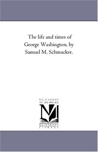Cover for The life and times of George Washington, by Samuel M. Schmucker