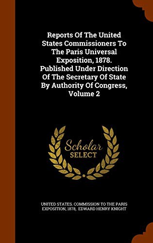Cover for Reports Of The United States Commissioners To The Paris Universal Exposition, 1878. Published Under Direction Of The Secretary Of State By Authority Of Congress, Volume 2