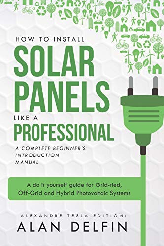 Cover for How to Install Solar Panels Like a Professional : a Complete Beginner's Introduction Manual