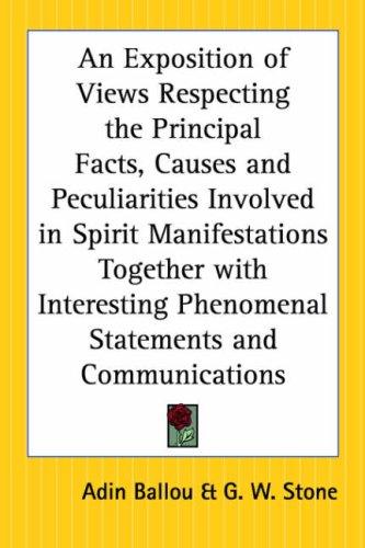 Cover for An Exposition Of Views Respecting The Principal Facts, Causes And Peculiarities Involved In Spirit Manifestations Together With Interesting Phenomenal Statements And Communications