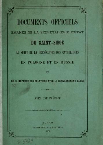 Cover for Documents officiels émanés de la Secrétairerie d'état du Saints-Siège au sujet de la persécution des catholiques en Pologne et en Russie et de la rupture des relations avec le gouvernement russe