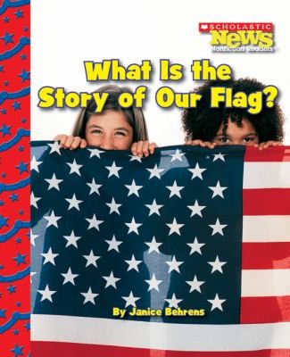 Cover for What Is the Story of Our Flag
            
                Scholastic News Nonfiction Readers American Symbols