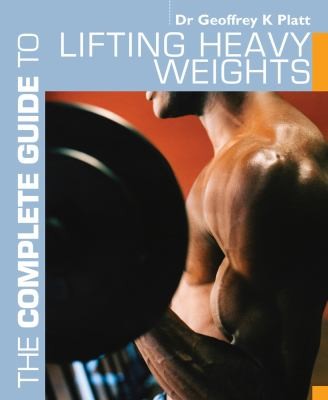 Cover for The Complete Guide To Lifting Heavy Weights