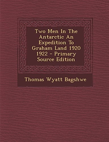 Cover for Two Men In The Antarctic An Expedition To Graham Land 1920 1922