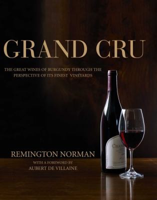 Cover for Grand Cru The Great Wines Of Burgundy Through The Perspective Of Its Finest Vineyards