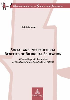 Cover for Social And Intercultural Benefits Of Bilingual Education A Peacelinguistic Evaluation Of Staatliche Europaschule Berlin Sesb