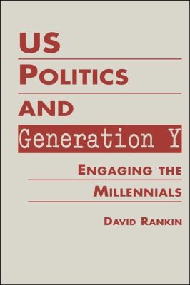 Cover for Us Politics And Generation Y Engaging The Millennials