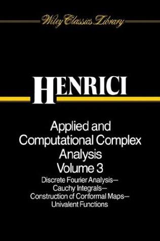 Cover for Applied and Computational Complex Analysis, Discrete Fourier Analysis, Cauchy Integrals, Construction of Conformal Maps, Univalent Functions (Wiley Classics Library)