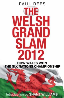 Cover for The Welsh Grand Slam 2012 How Wales Won The Six Nations Championship