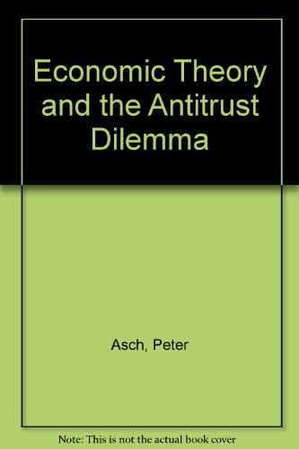 Cover for Economic theory and the antitrust dilemma.
