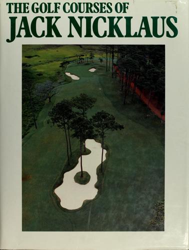 Cover for The golf courses of Jack Nicklaus