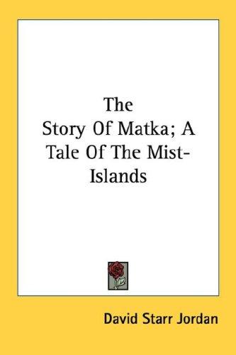 Cover for The Story Of Matka; A Tale Of The Mist-Islands