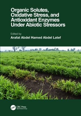 Cover for Organic Solutes Oxidative Stress and Antioxidant Enzymes under Abiotic Stressors