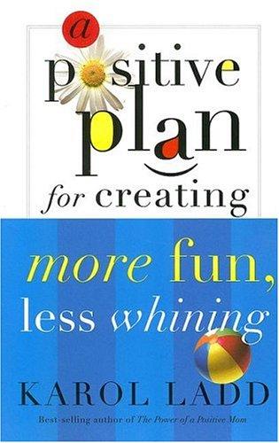Cover for A Positive Plan for Creating More Fun, Less Whining (Positive Plan)