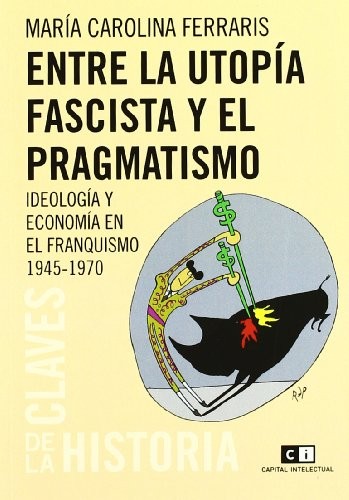 Cover for Entre la utopía fascista y el pragmatismo