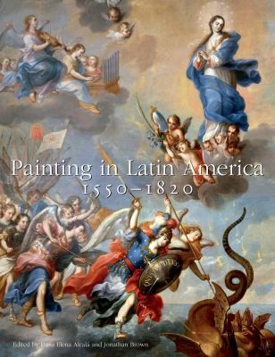 Cover for Painting In Latin America 15501820 From Conquest To Independence