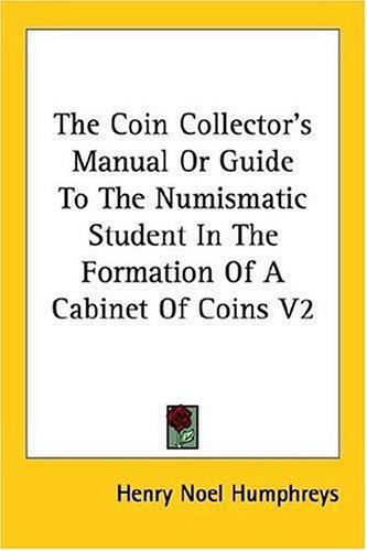 Cover for The Coin Collector's Manual Or Guide To The Numismatic Student In The Formation Of A Cabinet Of Coins V2