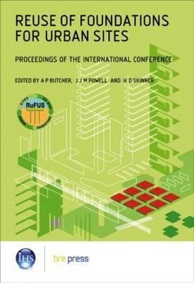 Cover for Reuse Of Foundations For Urban Sites Proceedings Of The International Conference Bre Garston Watford Uk 1920 October 2006