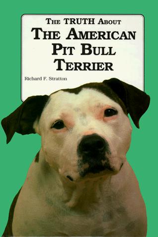 Cover for The truth about the American Pit Bull Terrier