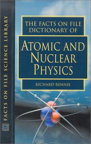 Cover for The Facts on File Dictionary of Atomic and Nuclear Physics (Facts on File Science Dictionaries)
