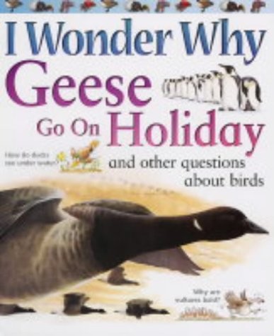 Cover for I Wonder Why Geese Go on Holiday and Other Questions About Birds