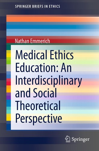 Cover for Medical Ethics Education: An Interdisciplinary and Social Theoretical Perspective