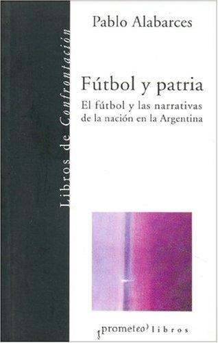 Cover for Futbol y Patria (Libros de Confrontacion)