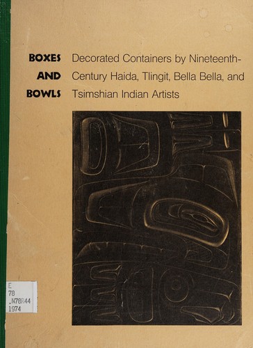 Cover for Boxes and bowls; decorated containers by nineteenth-century Haida, Tlingit, Bella Bella, and Tsimshian Indian artists.