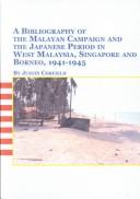 Cover for A Bibliography of the Malayan Campaign and the Japanese Period in West Malaysia, Singapore and Borneo, 1941-1945 (Studies in Asian History & Development, 1)