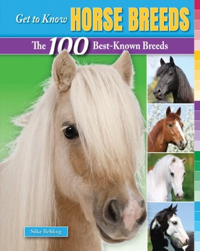 Cover for Get to Know Horse Breeds: The 100 Best-Known Breeds (Get to Know Cat, Dog, and Horse Breeds)