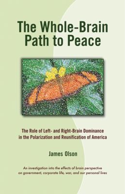 Cover for The Wholebrain Path To Peace The Role Of Right And Leftbrain Dominance In The Polarization And Reunification Of America