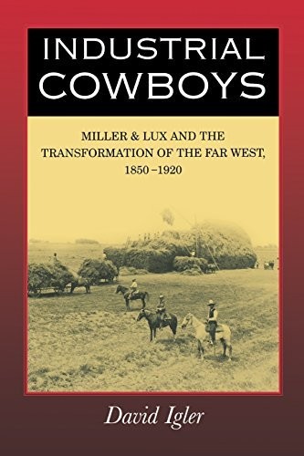 Cover for Industrial Cowboys: Miller & Lux and the Transformation of the Far West, 1850-1920