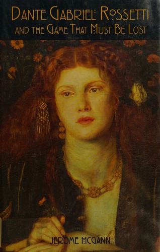 Cover for Dante Gabriel Rossetti & the Game That Must Be Lost