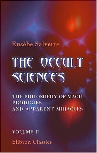 Cover for The Occult Sciences. The Philosophy of Magic, Prodigies, and Apparent Miracles