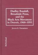 Cover for Dudley Randall, Broadside Press, and the Black arts movement in Detroit, 1960-1995