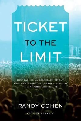 Cover for Ticket To The Limit How Passion And Performance Can Transform Your Life And Your Business Into An Amazing Adventure