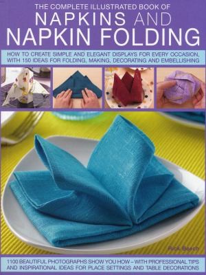 Cover for The Complete Illustrated Book Of Napkins And Napkin Folding