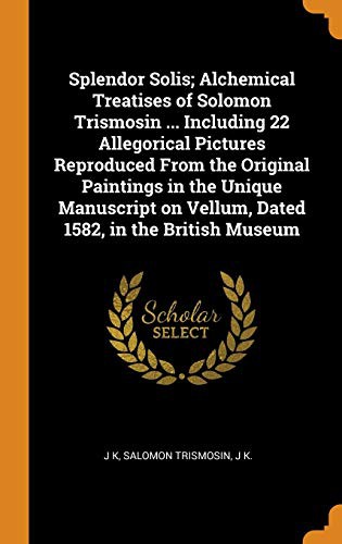 Cover for Splendor Solis; Alchemical Treatises of Solomon Trismosin ... Including 22 Allegorical Pictures Reproduced from the Original Paintings in the Unique ... on Vellum, Dated 1582, in the British Museum