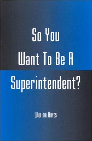 Cover for So You Want To Be A Superintendent?