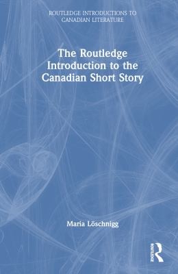Cover for Routledge Introduction to the Canadian Short Story