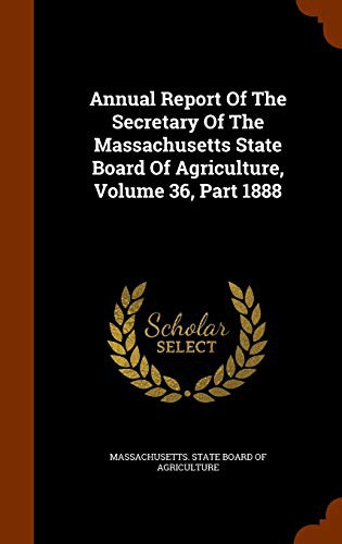 Cover for Annual Report Of The Secretary Of The Massachusetts State Board Of Agriculture, Volume 36, Part 1888
