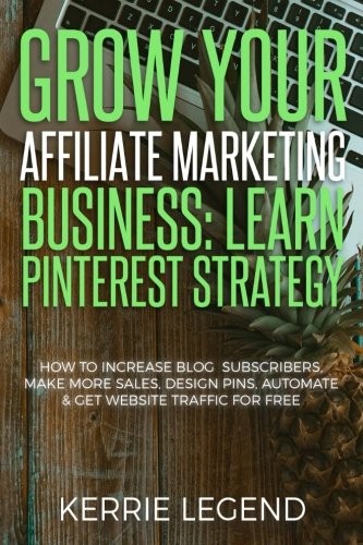 Cover for Grow Your Affiliate Marketing Business : Learn Pinterest Strategy