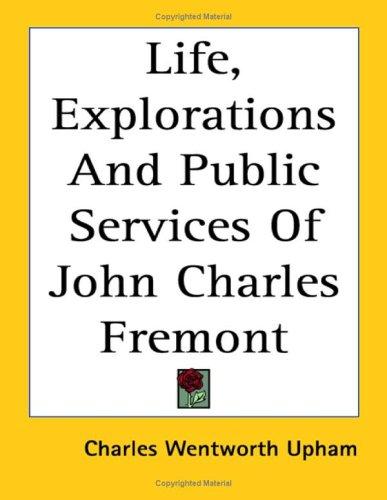 Cover for Life, Explorations And Public Services of John Charles Fremont