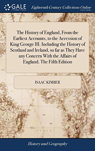 Cover for The History of England, from the Earliest Accounts, to the Accession of King George III. Including the History of Scotland and Ireland, So Far as They ... the Affairs of England. the Fifth Edition