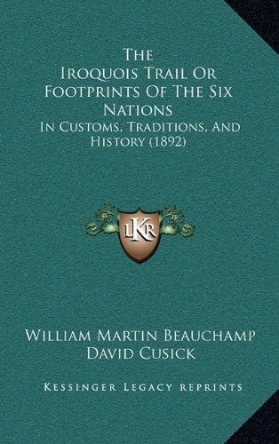Cover for The Iroquois Trail Or Footprints Of The Six Nations: In Customs, Traditions, And History (1892)