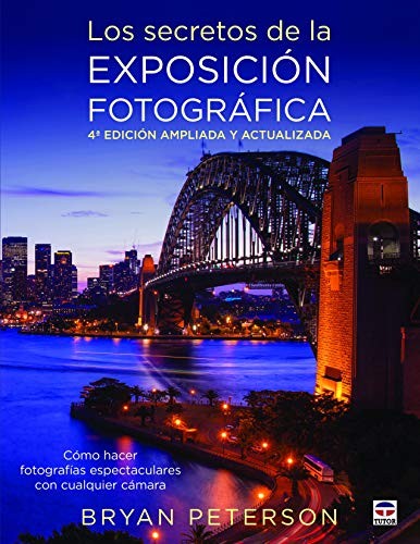 Cover for Los secretos de la exposición fotográfica. 4ª Edicion ampliada y actualizada