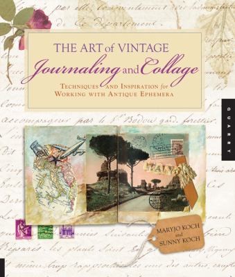 Cover for The Art Of Vintage Journaling And Collage Techniques And Inspiration For Working With Antique Ephemera