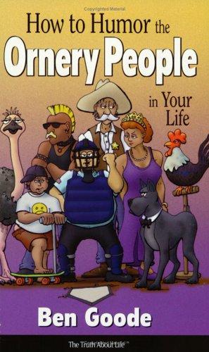 Cover for How to Humor the Ornery People in your Life (Truth about Life)